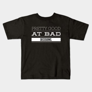 Pretty Good At Bad Decisions - Funny Sayings Kids T-Shirt